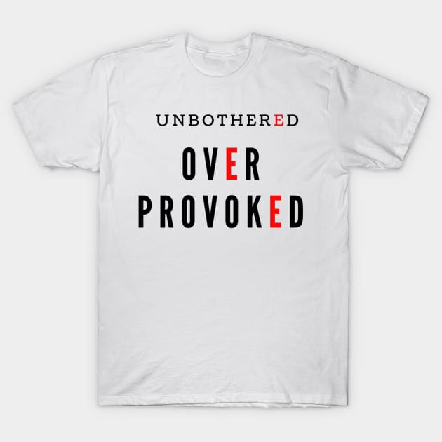 Unbothered Over Provoked T-Shirt by provoked